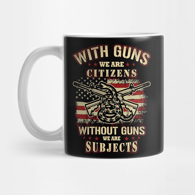 Gun Entusiast Shirt With Guns we are citizens without guns we are subject by Kibria1991